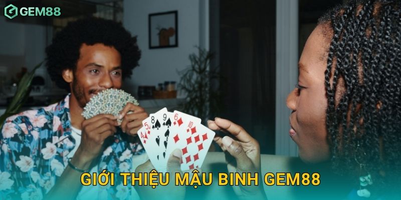 Mậu Binh – Thể hiện đẳng cấp tư duy chiến lược tại Gem88 2 Giới thiệu Mậu Binh Gem88
