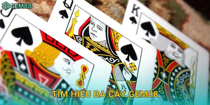 Ba Cây – Tốc độ, may mắn và chiến thuật tinh gọn tại Gem88 2 Tìm hiểu Ba Cây Gem88