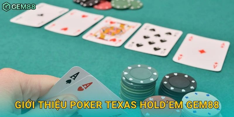 Poker Texas Hold’em – Đỉnh cao chiến lược và tâm lý tại Gem88 2 Giới thiệu Poker Texas Hold’em Gem88
