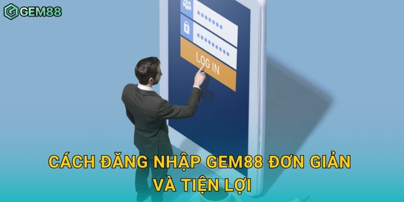 Đăng nhập an toàn: Bảo mật hiện đại – Trải nghiệm liền mạch tại Gem88 2 Cách đăng nhập Gem88 đơn giản và tiện lợi