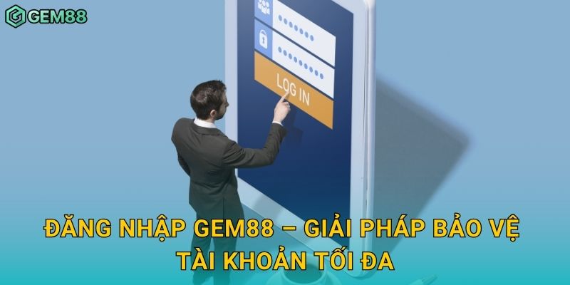 Đăng nhập an toàn: Bảo mật hiện đại – Trải nghiệm liền mạch tại Gem88 3 Đăng nhập Gem88 – Giải pháp bảo vệ tài khoản tối đa