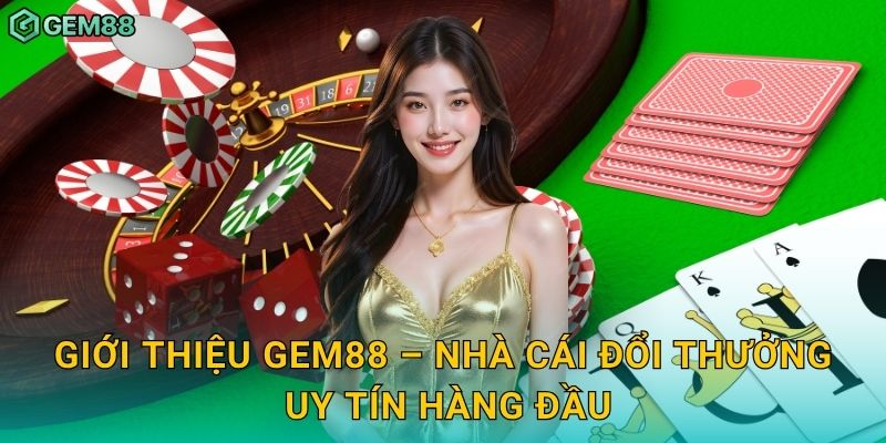 Giới Thiệu Gem88 – Hành Trình Khởi Đầu Và Sứ Mệnh Vươn Tầm Toàn Cầu 2 Giới thiệu Gem88 – Nhà cái đổi thưởng uy tín hàng đầu