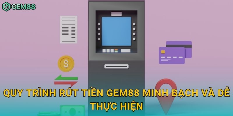 Rút tiền nhanh gọn – Nhận thưởng chỉ trong vài phút tại Gem88 2 Quy trình rút tiền Gem88 minh bạch và dễ thực hiện