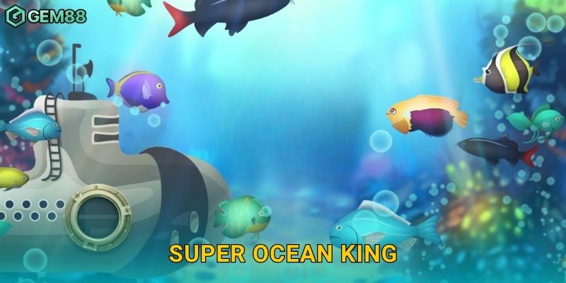 Super Ocean King – Cuộc săn kho báu biển xanh rực lửa tại Gem88 1 Super Ocean King – Cuộc săn kho báu biển xanh rực lửa tại Gem88