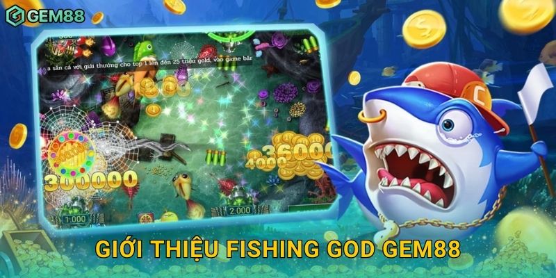 Fishing God – Chinh phục đại dương nhận thưởng cực lớn tại Gem88 2 Giới thiệu Fishing God Gem88