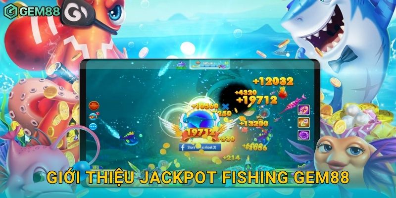Jackpot Fishing – Săn cá trúng jackpot cực khủng tại Gem88 2 Giới thiệu Jackpot Fishing Gem88