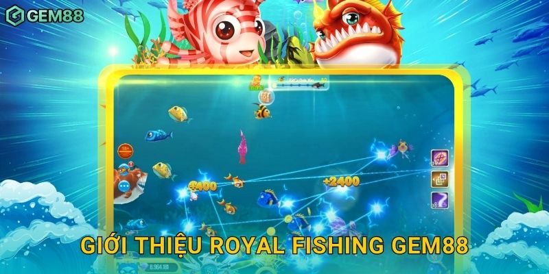 Royal Fishing – Trải nghiệm bắn cá hoàng gia sang trọng tại Gem88 2 Giới thiệu Royal Fishing Gem88